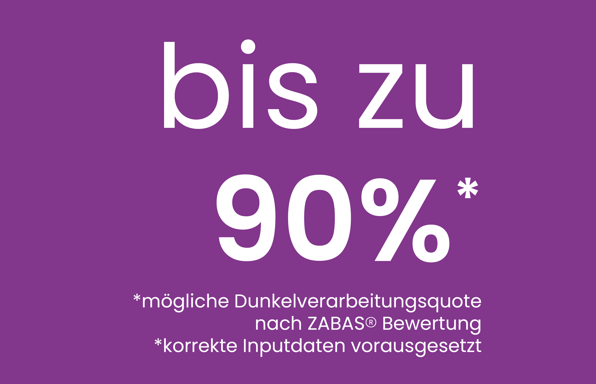 bis zu 90% Dunkelverarbeitung*